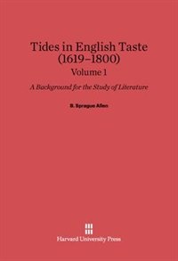 Front cover_B. Sprague Allen: Tides in English Taste (1619–1800). Volume 1