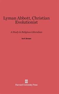 Front cover_Lyman Abbott, Christian Evolutionist