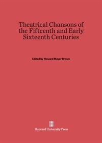 Front cover_Theatrical Chansons of the Fifteenth and Early Sixteenth Centuries