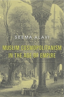 Front cover_Muslim Cosmopolitanism In The Age Of Empire