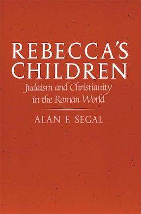 Rebecca’s Children: Judaism and Christianity in the Roman World