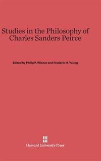 Studies in the Philosophy of Charles Sanders Peirce