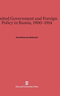 Front cover_United Government and Foreign Policy in Russia, 1900–1914