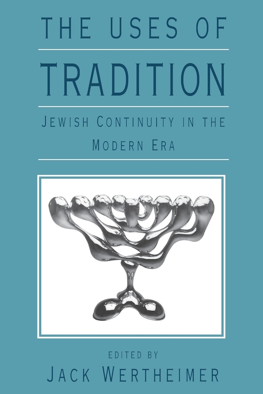 Front cover_The Uses Of Tradition: Jewish Continuity In The Modern Era