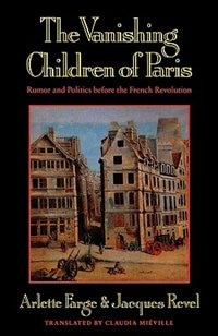 The Vanishing Children of Paris: Rumor and Politics before the French Revolution