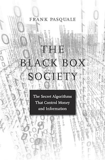 The Black Box Society: The Secret Algorithms That Control Money and Information