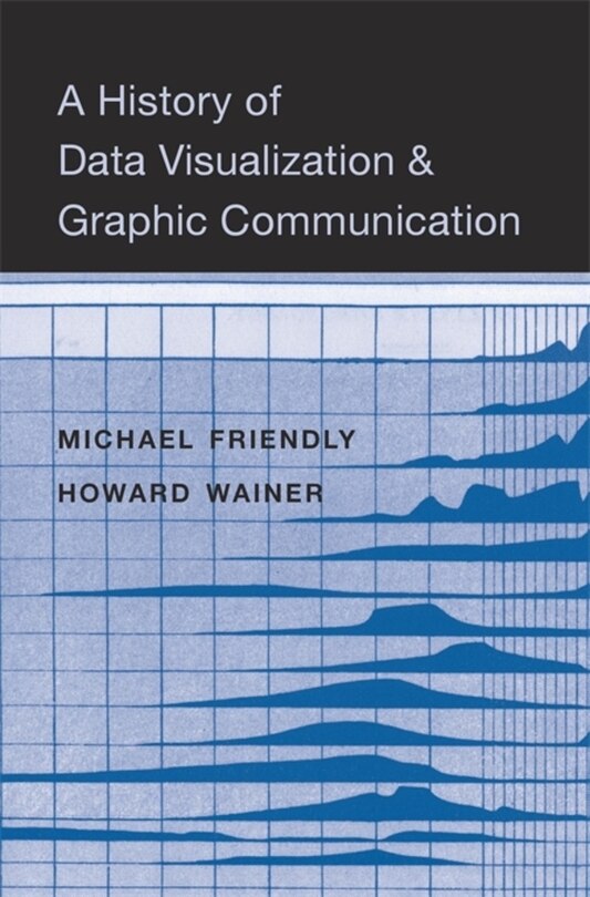 Front cover_A History of Data Visualization and Graphic Communication