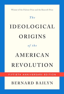 The Ideological Origins of the American Revolution: Fiftieth Anniversary Edition