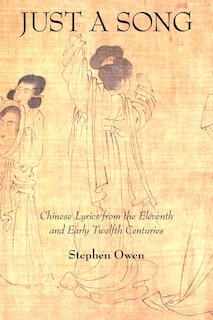 Just A Song: Chinese Lyrics From The Eleventh And Early Twelfth Centuries