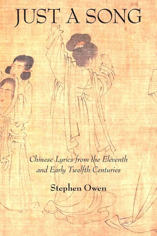 Just A Song: Chinese Lyrics From The Eleventh And Early Twelfth Centuries