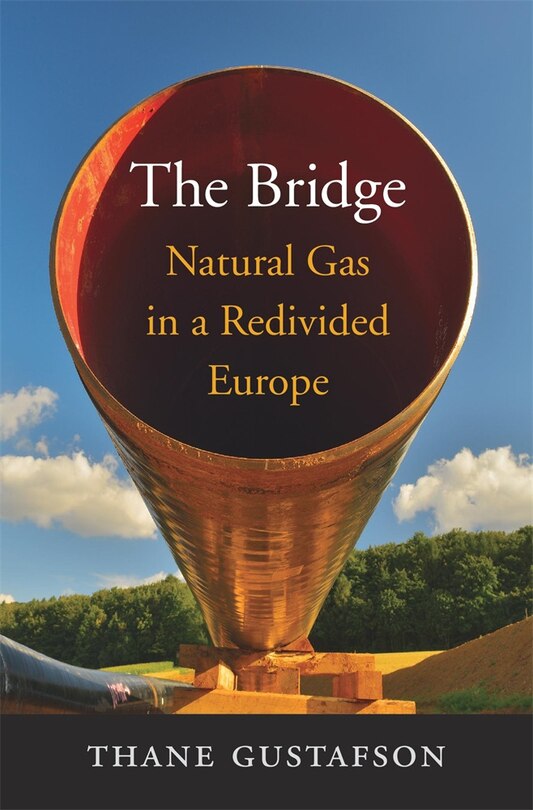 Bridge: Natural Gas In A Redivided Europe Book By Thane Gustafson, ('tc ...
