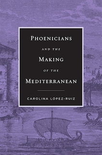 Front cover_Phoenicians And The Making Of The Mediterranean
