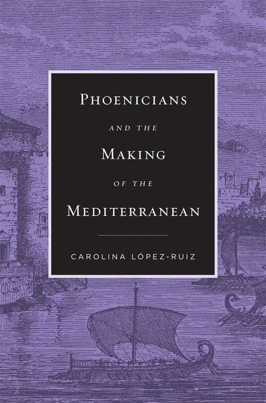 Front cover_Phoenicians And The Making Of The Mediterranean