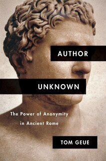 Author Unknown: The Power Of Anonymity In Ancient Rome