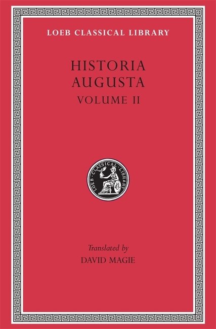Couverture_Historia Augusta, Volume II: Caracalla. Geta. Opellius Macrinus. Diadumenianus. Elagabalus. Severus Alexander. The Two Maximini. The Three Gordians. Maximus and Balbinus