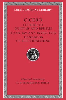 Front cover_Letters to Quintus and Brutus. Letter Fragments. Letter to Octavian. Invectives. Handbook of Electioneering