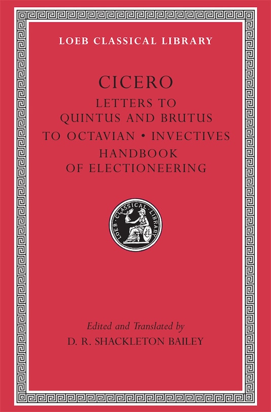 Letters to Quintus and Brutus. Letter Fragments. Letter to Octavian. Invectives. Handbook of Electioneering