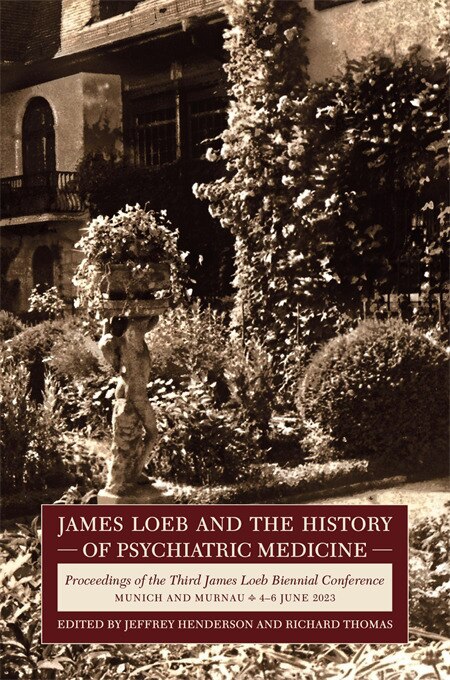 Front cover_James Loeb and the History of Psychiatric Medicine