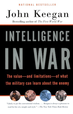 Intelligence In War: The Value--and Limitations--of What the Miltary Can Learn About the Enemy