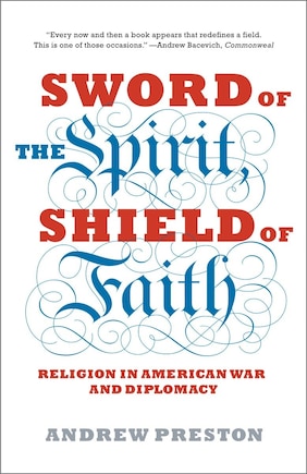 Sword Of The Spirit, Shield Of Faith: Religion In American War And Diplomacy