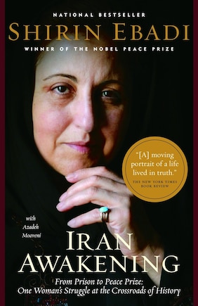 Iran Awakening: From Prison to Peace Prize: One Woman's Struggle at the Crossroads of History