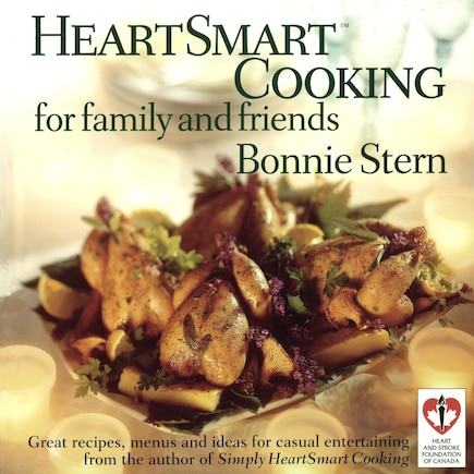 Heartsmart Cooking For Family And Friends: Great Recipes, Menus And Ideas For Casual Entertaining: A Cookbook