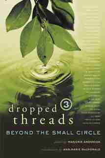 Dropped Threads 3: Beyond The Small Circle by Marjorie Anderson