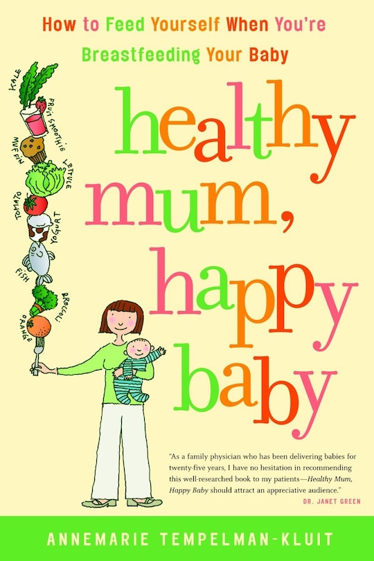 Healthy Mum, Happy Baby: How to Feed Yourself When You're Breastfeeding Your Baby