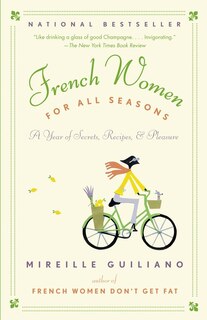 French Women For All Seasons: a Year Of Secrets, Recipes, And Pleasure