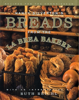 Nancy Silverton's Breads From The La Brea Bakery: Recipes For The Connoisseur: A Cookbook