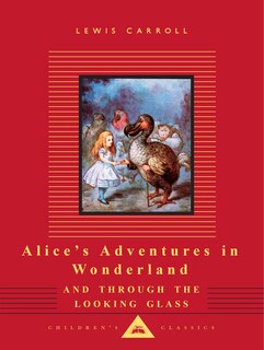 Alice's Adventures in Wonderland and Through the Looking Glass: Illustrated By John Tenniel