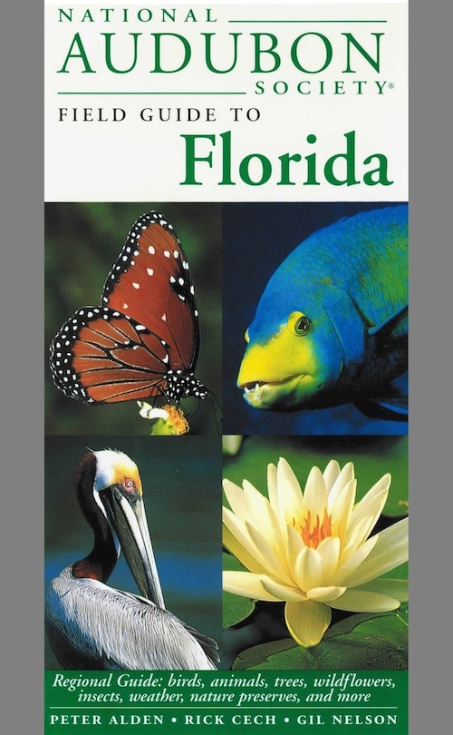 National Audubon Society Field Guide To Florida: Regional Guide: Birds, Animals, Trees, Wildflowers, Insects, Weather, Nature Preserves, And More