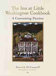 The Inn At Little Washington Cookbook: A Consuming Passion de Patrick O'Connell