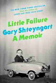 Little Failure: A Memoir by Gary Shteyngart