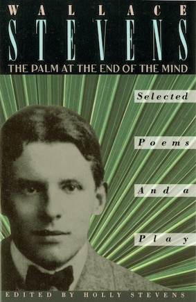 The Palm At The End Of The Mind: Selected Poems And A Play