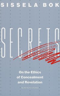 Secrets: On The Ethics Of Concealment And Revelation