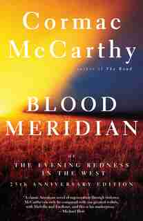 Blood Meridian: Or The Evening Redness In The West by Cormac Mccarthy