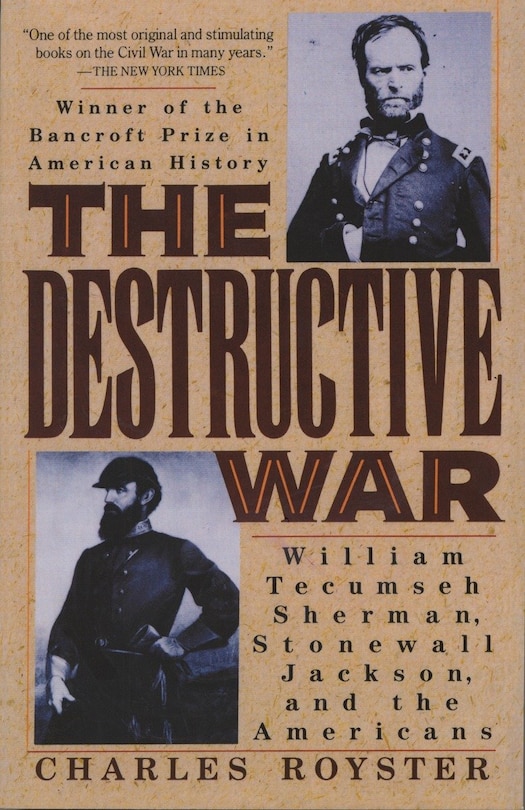 The Destructive War: William Tecumseh Sherman, Stonewall Jackson, And The Americans