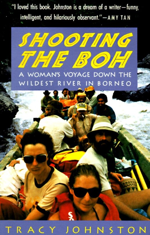 Shooting The Boh: A Woman's Voyage Down The Wildest River In Borneo