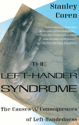 The Left-hander Syndrome: The Causes And Consequences Of Left-handedness