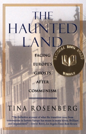 The Haunted Land: Facing Europe's Ghosts After Communism (Pulitzer Prize Winner)