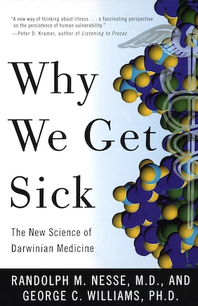 Why We Get Sick: The New Science Of Darwinian Medicine