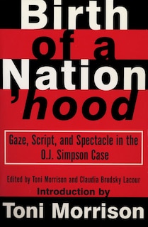 Birth Of A Nation'hood: Gaze, Script, And Spectacle In The O. J. Simpson Case