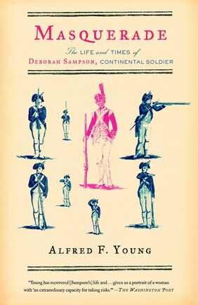 Masquerade: The Life And Times Of Deborah Sampson, Continental Soldier