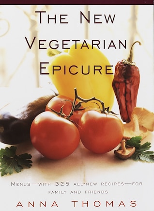 The New Vegetarian Epicure: Menus--with 325 All-new Recipes--for Family And Friends: A Cookbook