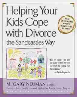 Helping Your Kids Cope With Divorce The Sandcastles Way: Based On The Program Mandated In Family Courts Nationwide by M. Gary Neuman