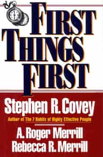 First Things First by Stephen R. Covey
