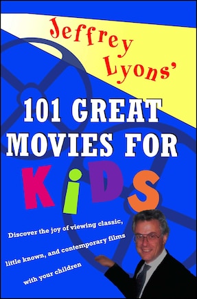 Jeffrey Lyons'  100 Great Movies for Kids