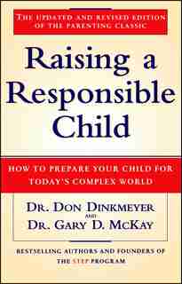 Raising a Responsible Child: How to Prepare Your Child for Today's Complex World by Gary D. McKay