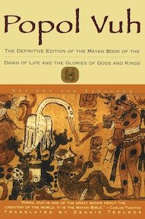 Popol Vuh: The Definitive Edition Of The Mayan Book Of The Dawn Of Life And The Glories Of